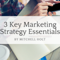 3 key marketing strategy essentials